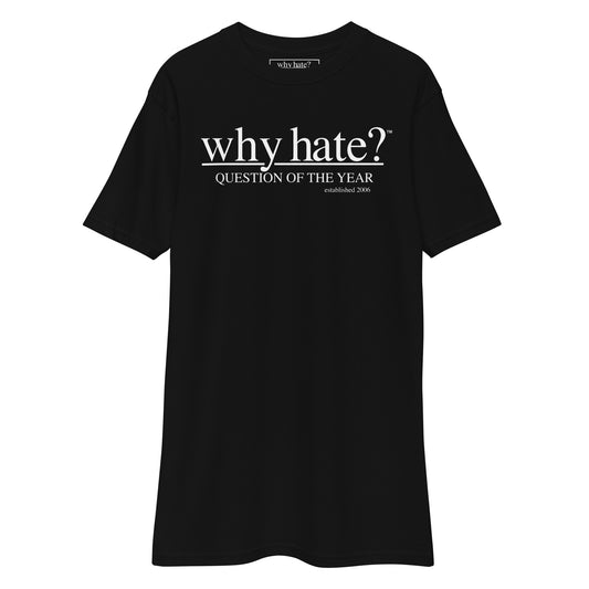 Why Hate? (Classic) Heavyweight