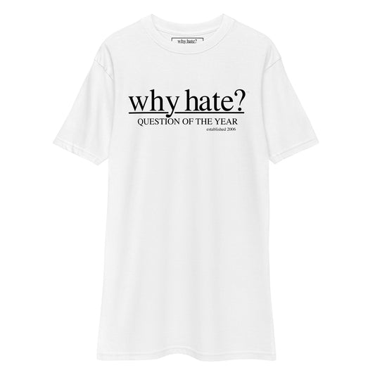 Why Hate? (Classic) Heavyweight